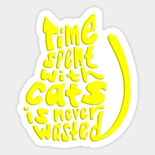 Yellow Time Spent With Cats Is Never Wasted Cat Sticker